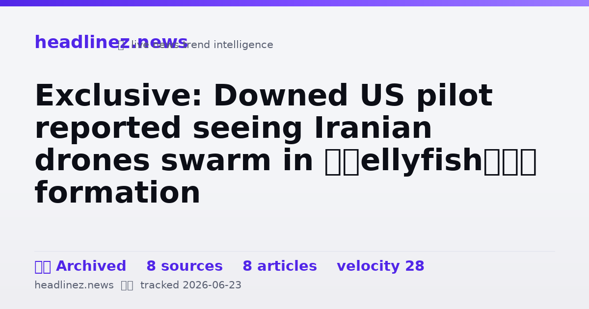 Visual summary for Exclusive: Downed US pilot reported seeing Iranian drones swarm in ‘jellyfish’ formation