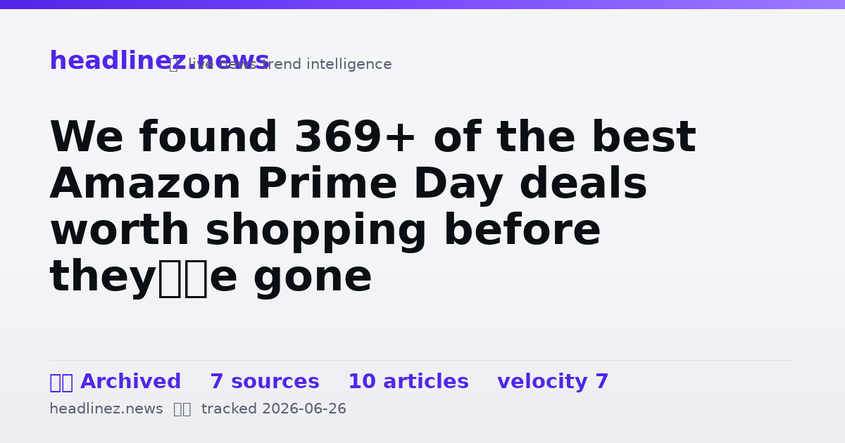 Visual summary for We found 369+ of the best Amazon Prime Day deals worth shopping before they’re gone