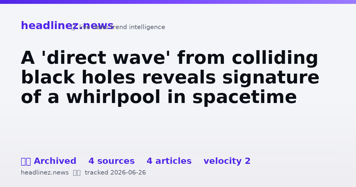 Visual summary for A 'direct wave' from colliding black holes reveals signature of a whirlpool in spacetime