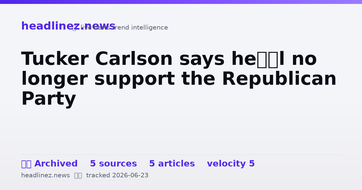 Visual summary for Tucker Carlson says he’ll no longer support the Republican Party