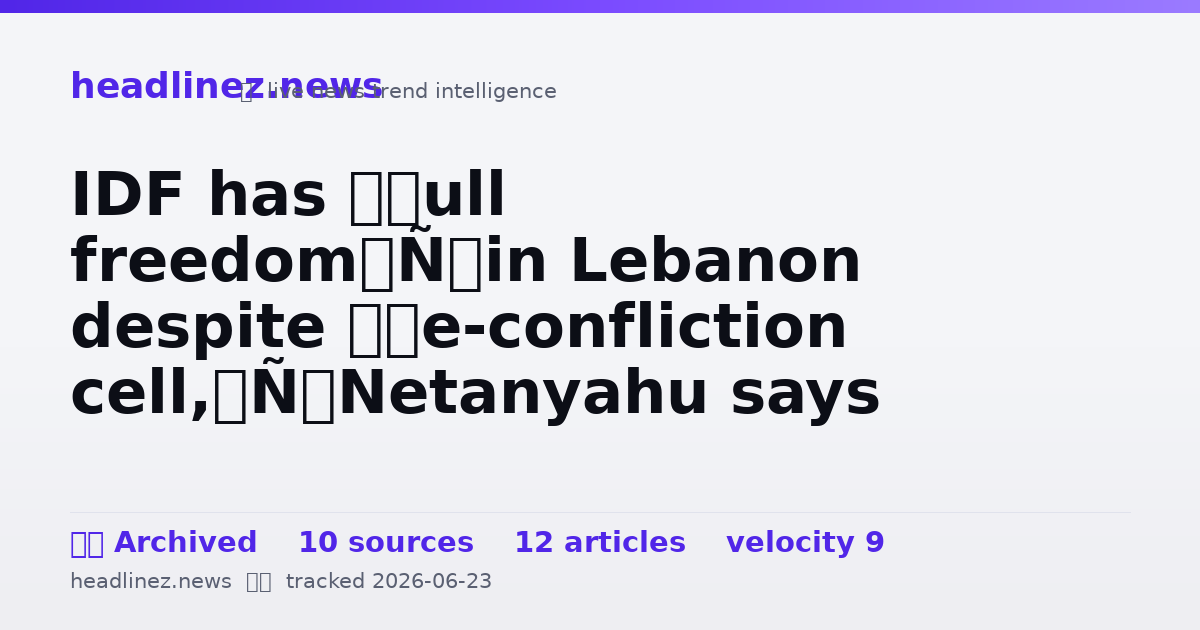 Visual summary for IDF has ‘full freedom’ in Lebanon despite ‘de-confliction cell,’ Netanyahu says
