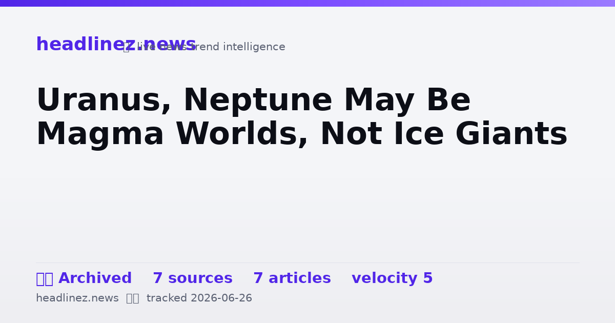 Visual summary for Uranus, Neptune May Be Magma Worlds, Not Ice Giants