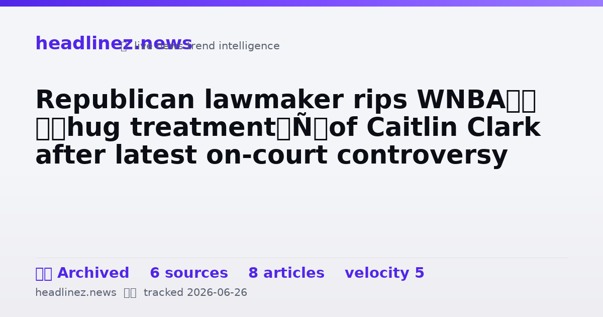 Visual summary for Republican lawmaker rips WNBA’s ‘thug treatment’ of Caitlin Clark after latest on-court controversy