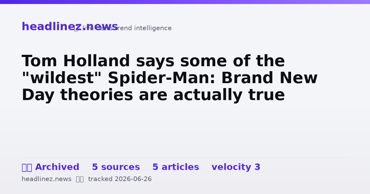 Visual summary for Tom Holland says some of the "wildest" Spider-Man: Brand New Day theories are actually true