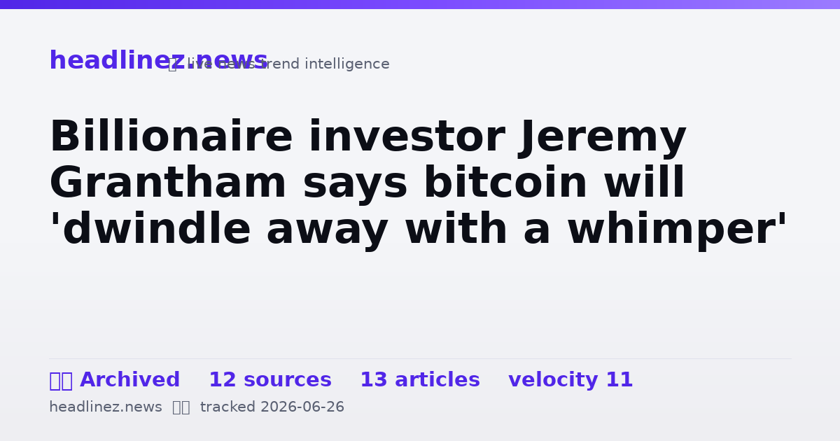 Visual summary for Billionaire investor Jeremy Grantham says bitcoin will 'dwindle away with a whimper'