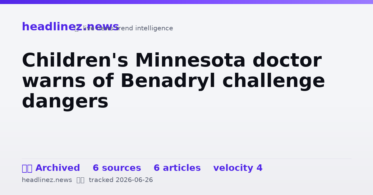 Visual summary for Children's Minnesota doctor warns of Benadryl challenge dangers