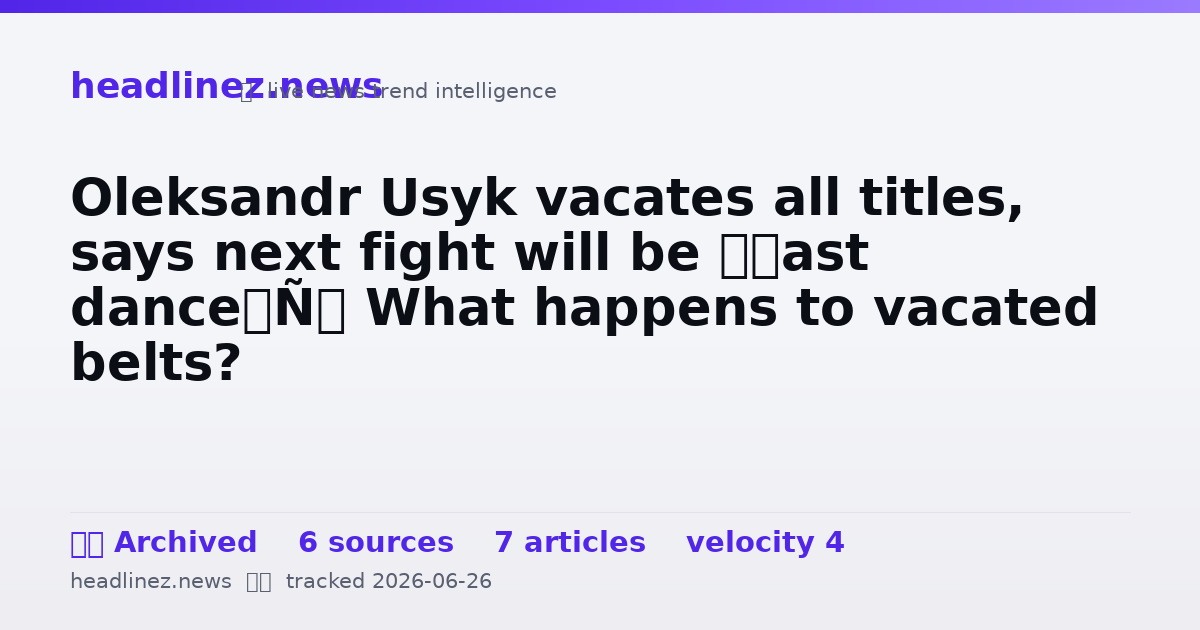 Visual summary for Oleksandr Usyk vacates all titles, says next fight will be ‘last dance’: What happens to vacated belts?