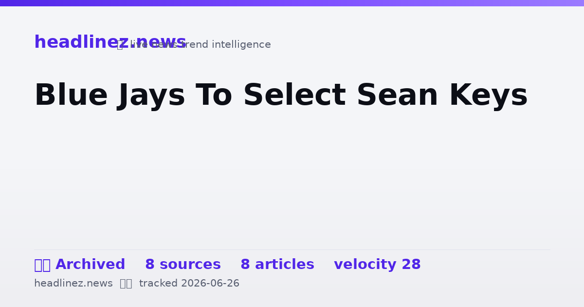 Visual summary for Blue Jays To Select Sean Keys