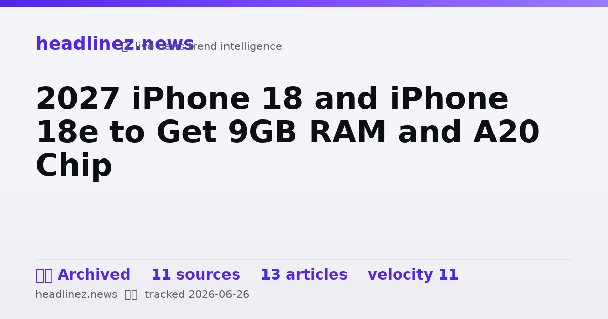 Visual summary for 2027 iPhone 18 and iPhone 18e to Get 9GB RAM and A20 Chip