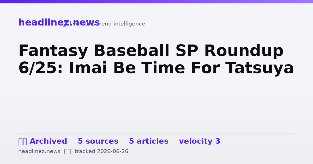 Visual summary for Fantasy Baseball SP Roundup 6/25: Imai Be Time For Tatsuya