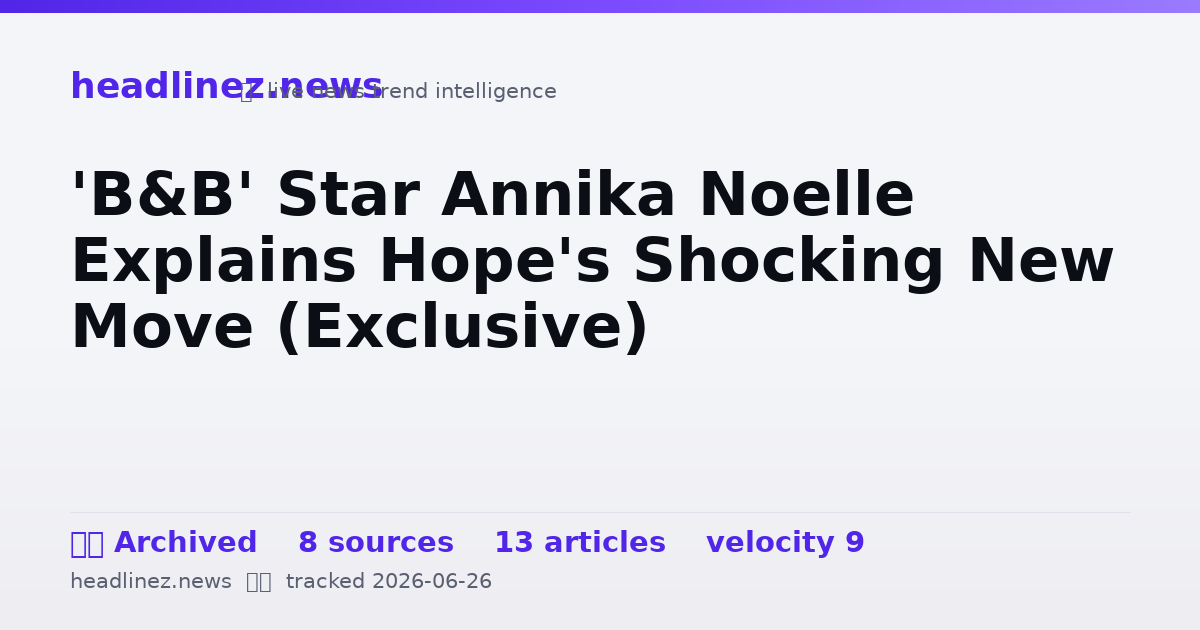 Visual summary for 'B&B' Star Annika Noelle Explains Hope's Shocking New Move (Exclusive)