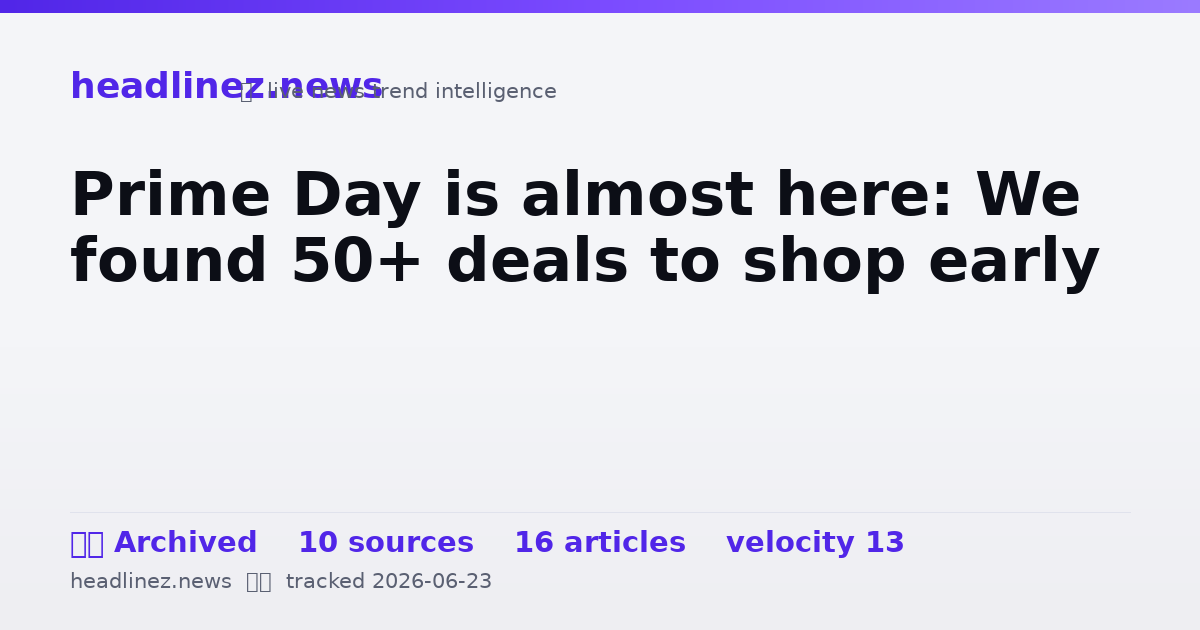 Visual summary for Prime Day is almost here: We found 50+ deals to shop early