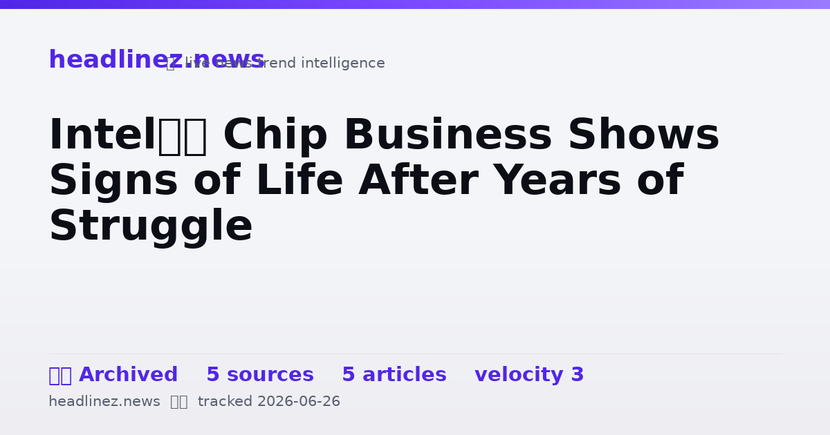 Visual summary for Intel’s Chip Business Shows Signs of Life After Years of Struggle