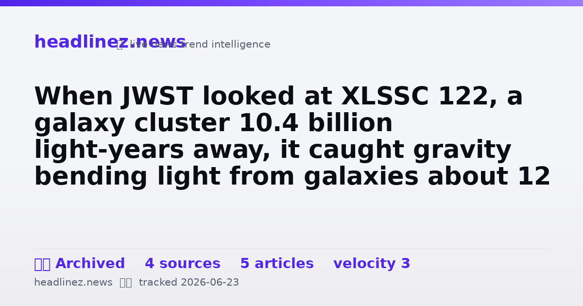 Visual summary for When JWST looked at XLSSC 122, a galaxy cluster 10.4 billion light-years away, it caught gravity bending light from galaxies about 12 billion years in the past, and a dark matter core packed too tightly for cosmic noon
