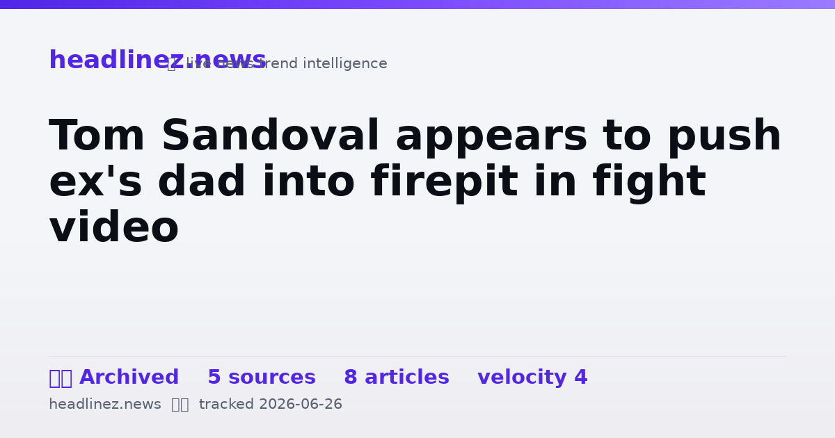 Visual summary for Tom Sandoval appears to push ex's dad into firepit in fight video