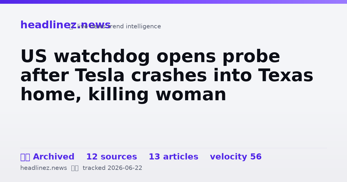 Visual summary for US watchdog opens probe after Tesla crashes into Texas home, killing woman