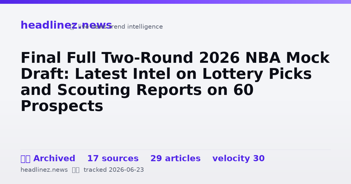 Visual summary for Final Full Two-Round 2026 NBA Mock Draft: Latest Intel on Lottery Picks and Scouting Reports on 60 Prospects