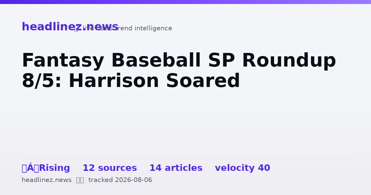 Visual summary for Fantasy Baseball SP Roundup 8/5: Harrison Soared