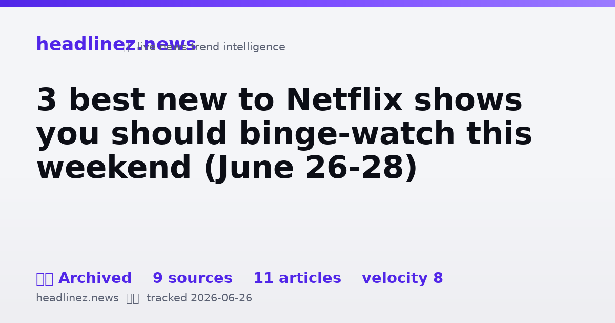 Visual summary for 3 best new to Netflix shows you should binge-watch this weekend (June 26-28)