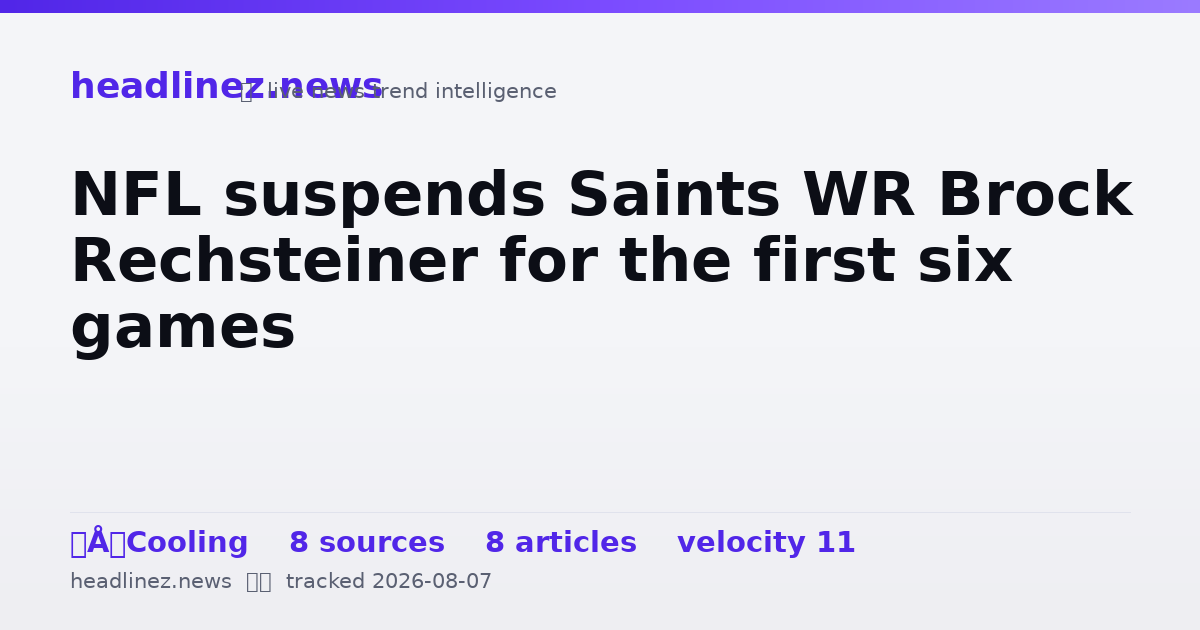 Visual summary for NFL suspends Saints WR Brock Rechsteiner for the first six games