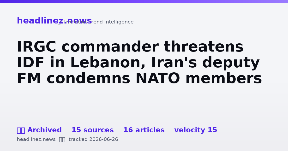 Visual summary for IRGC commander threatens IDF in Lebanon, Iran's deputy FM condemns NATO members