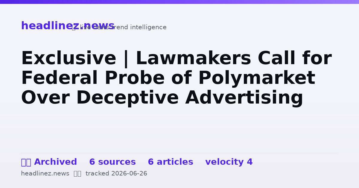 Visual summary for Exclusive | Lawmakers Call for Federal Probe of Polymarket Over Deceptive Advertising