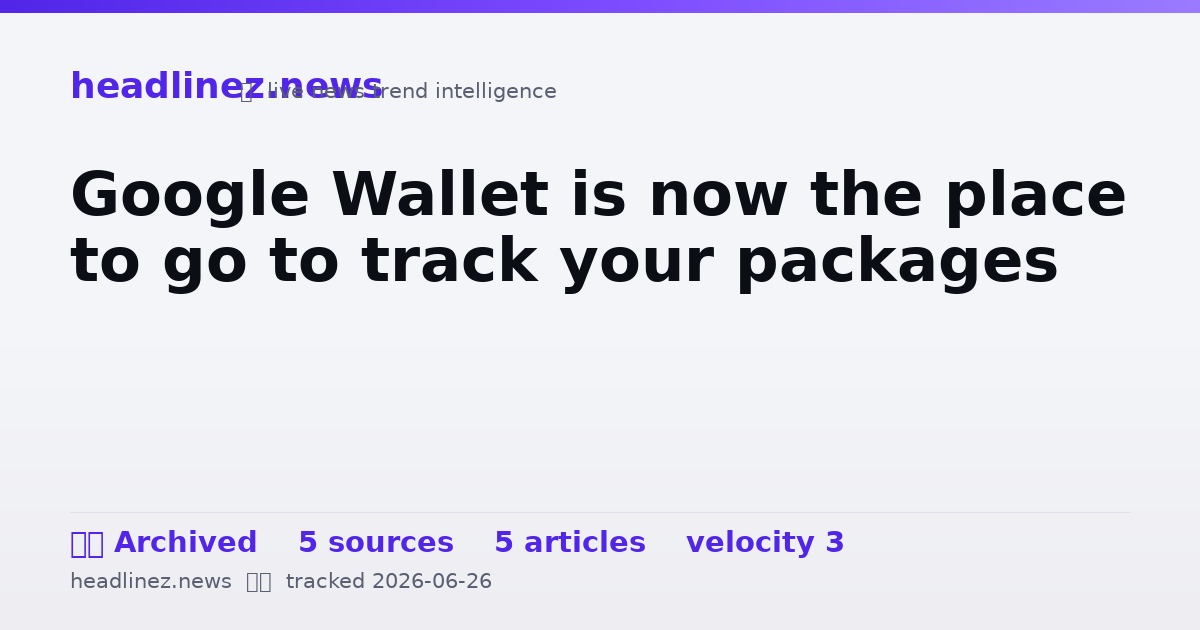 Visual summary for Google Wallet is now the place to go to track your packages