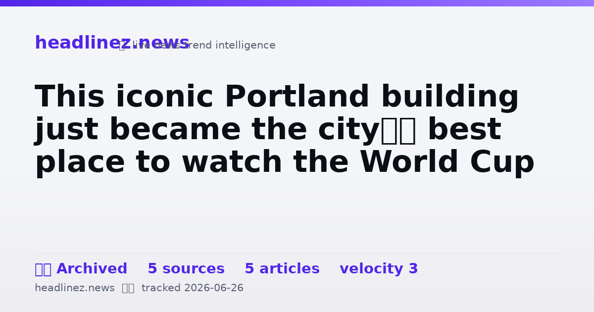 Visual summary for This iconic Portland building just became the city’s best place to watch the World Cup