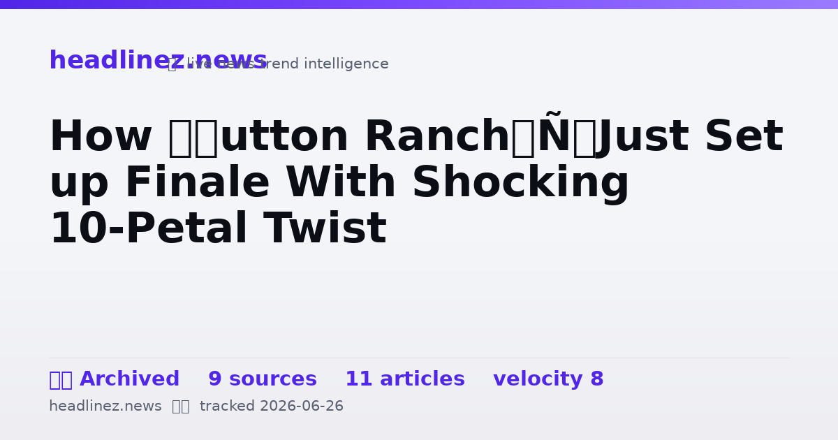 Visual summary for How ‘Dutton Ranch’ Just Set up Finale With Shocking 10-Petal Twist