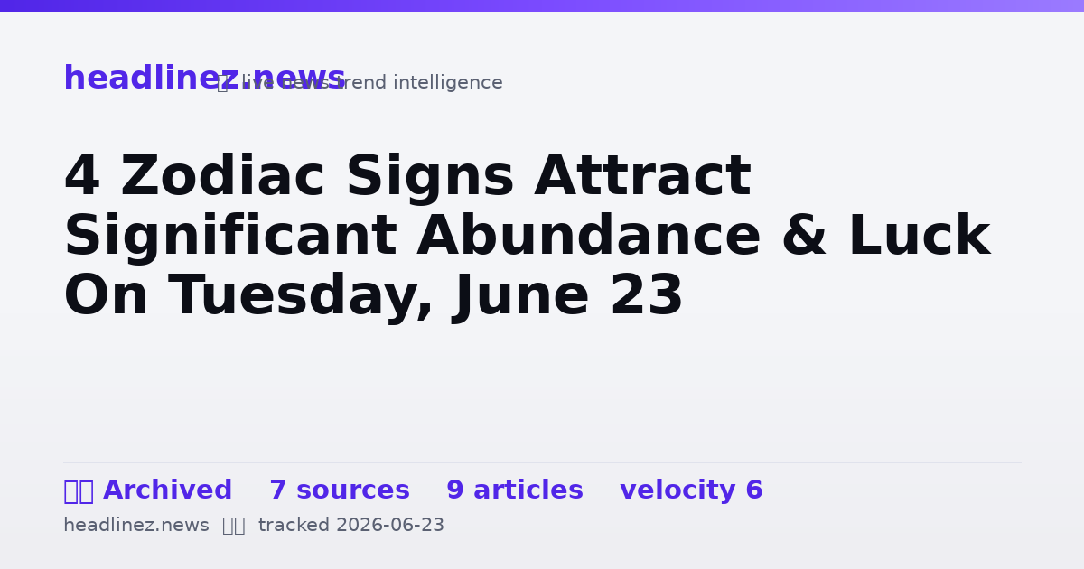 Visual summary for 4 Zodiac Signs Attract Significant Abundance & Luck On Tuesday, June 23