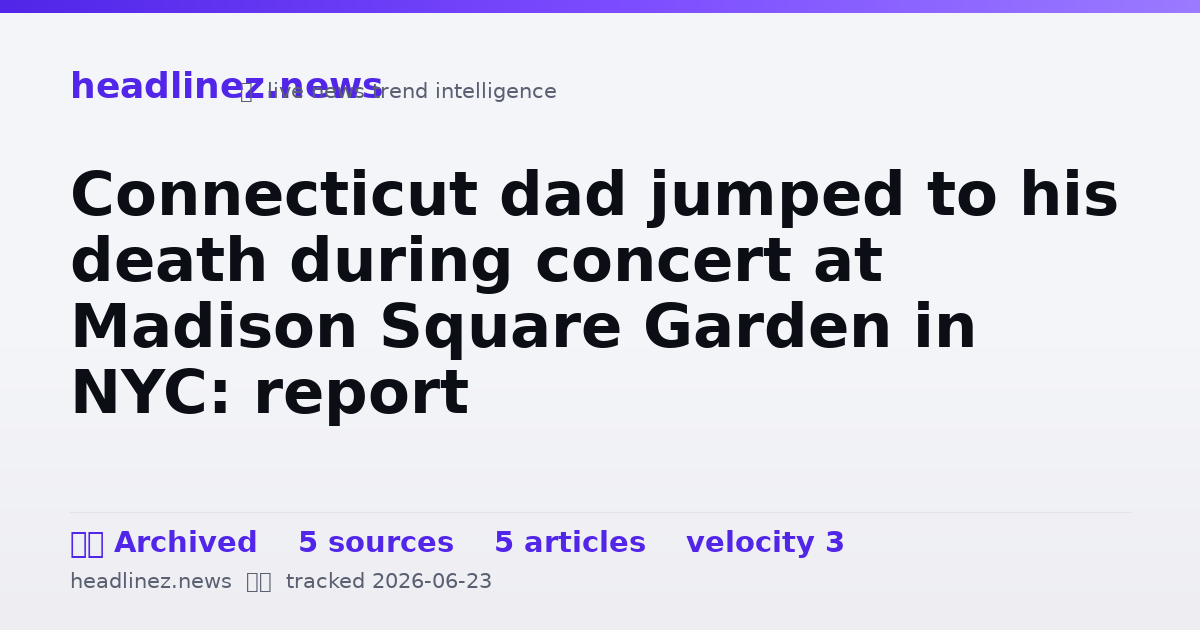 Visual summary for Connecticut dad jumped to his death during concert at Madison Square Garden in NYC: report