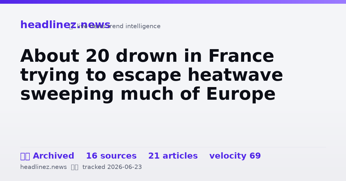 Visual summary for About 20 drown in France trying to escape heatwave sweeping much of Europe