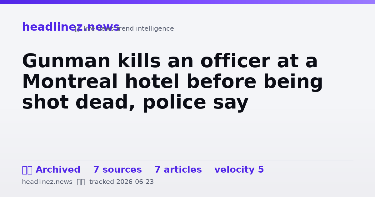 Visual summary for Gunman kills an officer at a Montreal hotel before being shot dead, police say