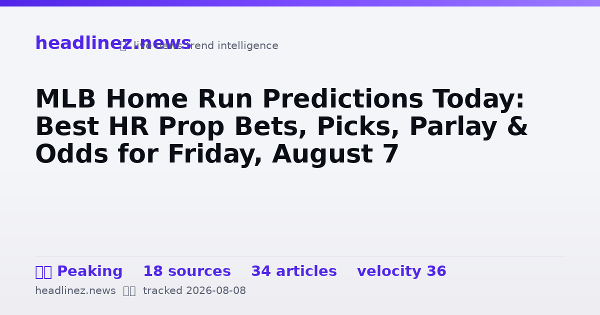 Visual summary for MLB Home Run Predictions Today: Best HR Prop Bets, Picks, Parlay & Odds for Friday, August 7