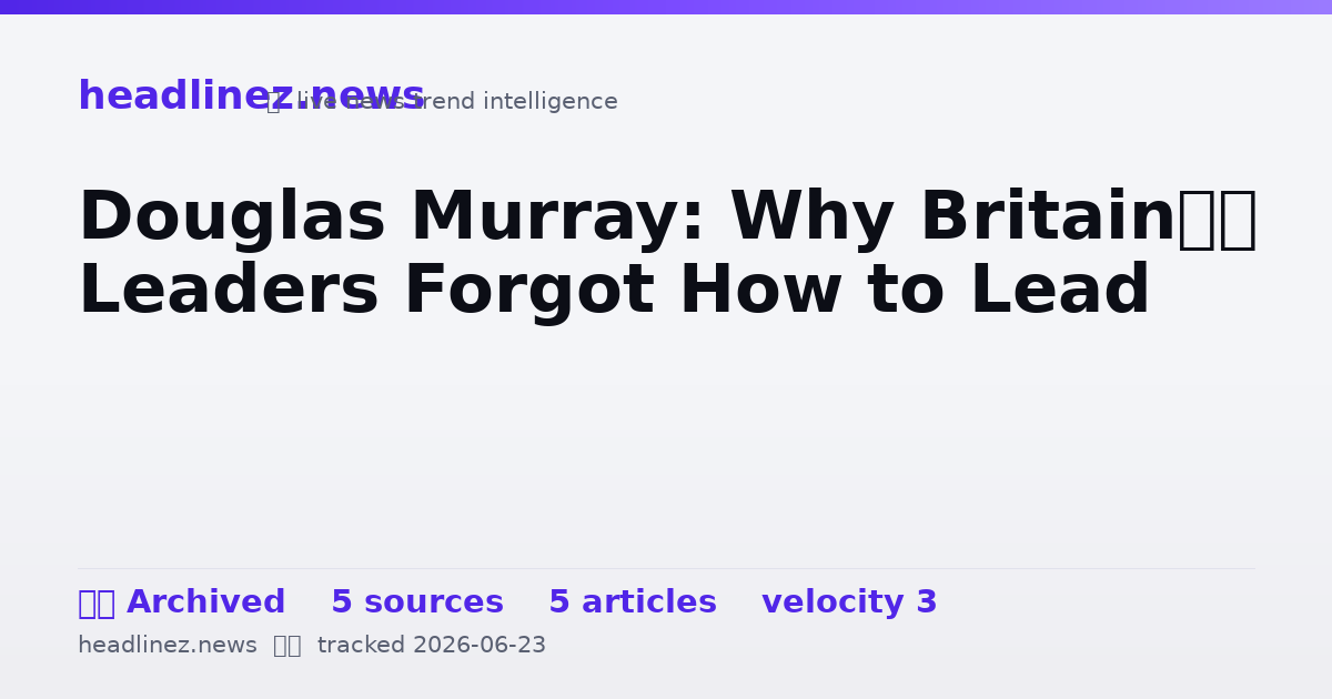 Visual summary for Douglas Murray: Why Britain’s Leaders Forgot How to Lead