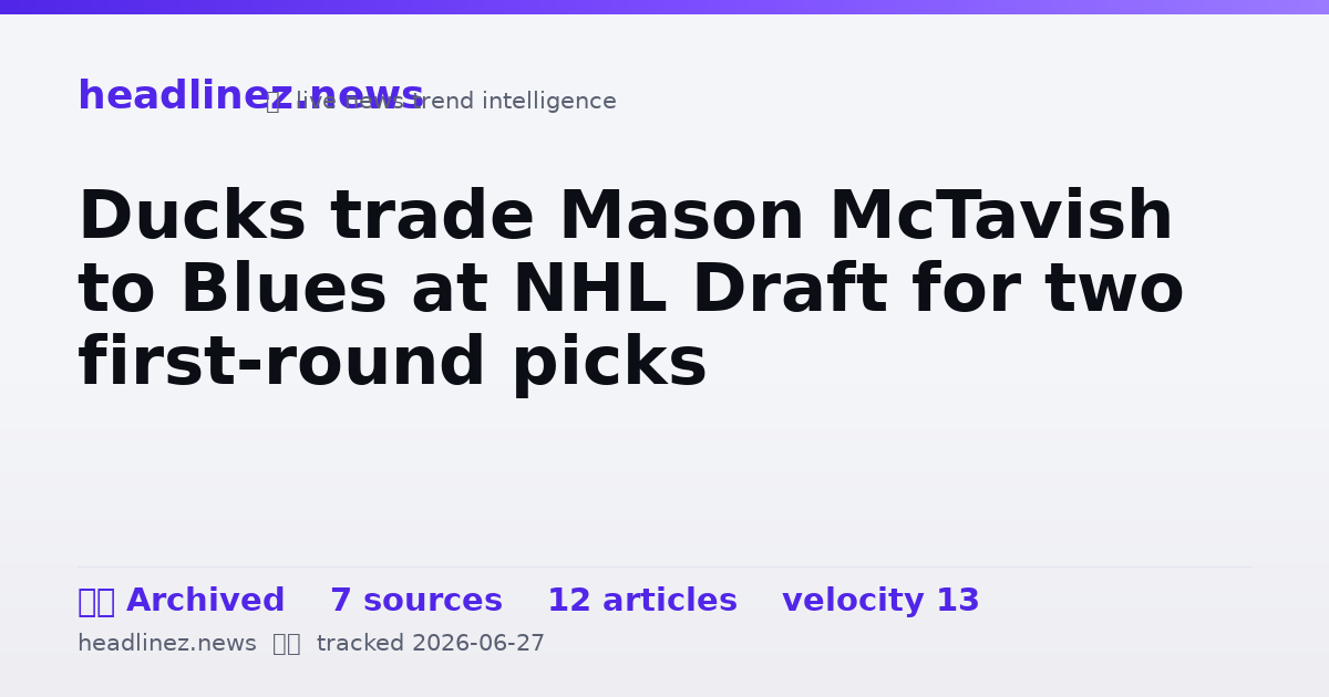 Visual summary for Ducks trade Mason McTavish to Blues at NHL Draft for two first-round picks