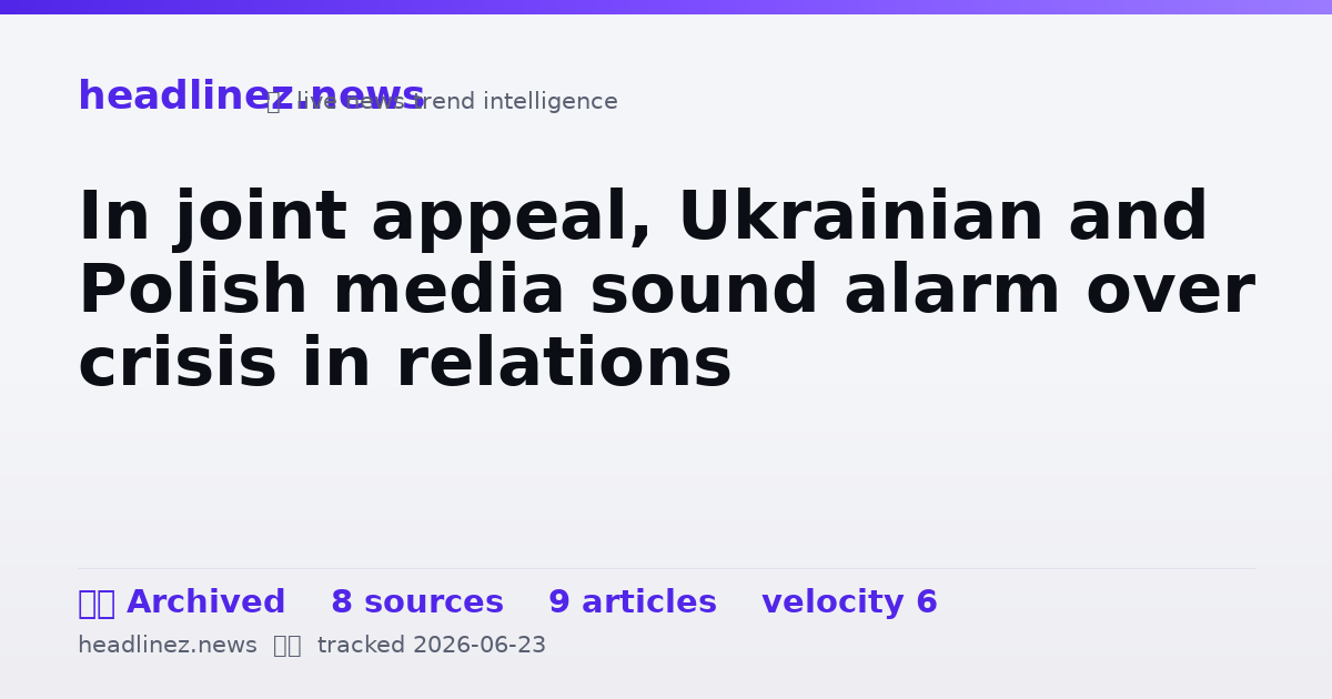 Visual summary for In joint appeal, Ukrainian and Polish media sound alarm over crisis in relations