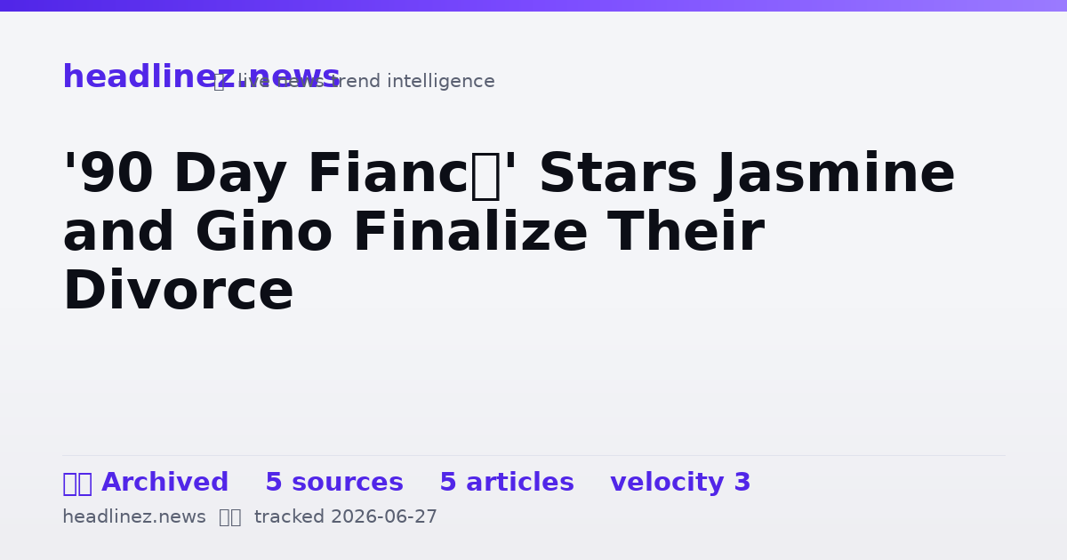 Visual summary for '90 Day Fiancé' Stars Jasmine and Gino Finalize Their Divorce