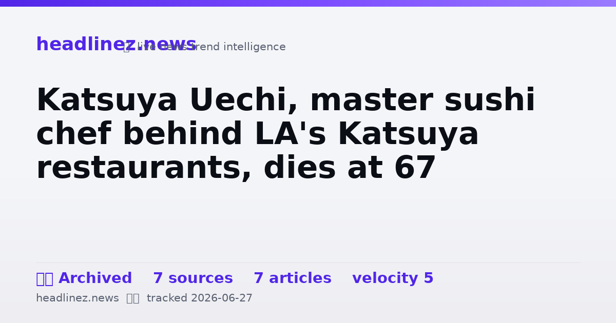 Visual summary for Katsuya Uechi, master sushi chef behind LA's Katsuya restaurants, dies at 67