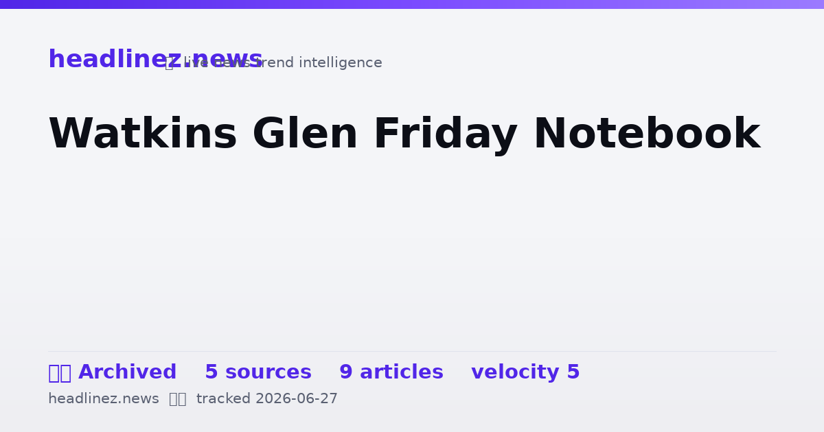Visual summary for Watkins Glen Friday Notebook