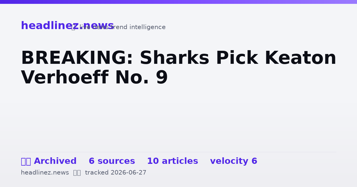 Visual summary for BREAKING: Sharks Pick Keaton Verhoeff No. 9