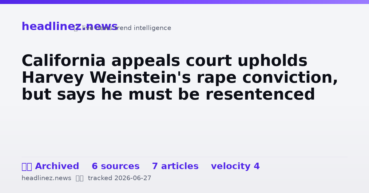 Visual summary for California appeals court upholds Harvey Weinstein's rape conviction, but says he must be resentenced