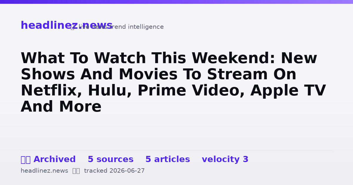 Visual summary for What To Watch This Weekend: New Shows And Movies To Stream On Netflix, Hulu, Prime Video, Apple TV And More