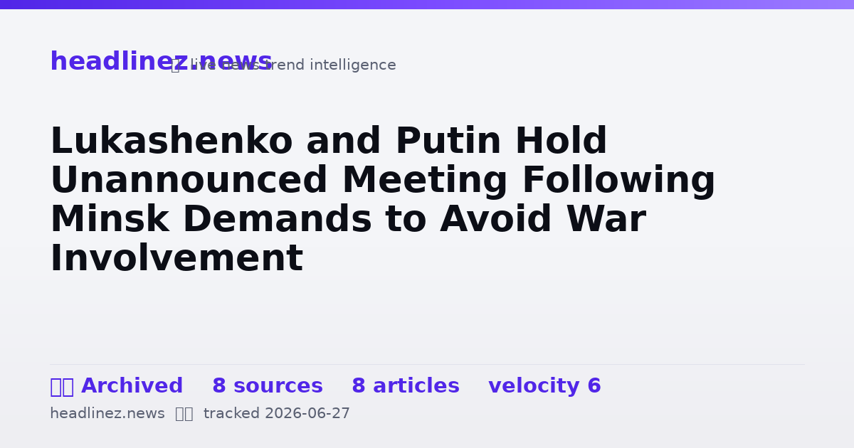 Visual summary for Lukashenko and Putin Hold Unannounced Meeting Following Minsk Demands to Avoid War Involvement