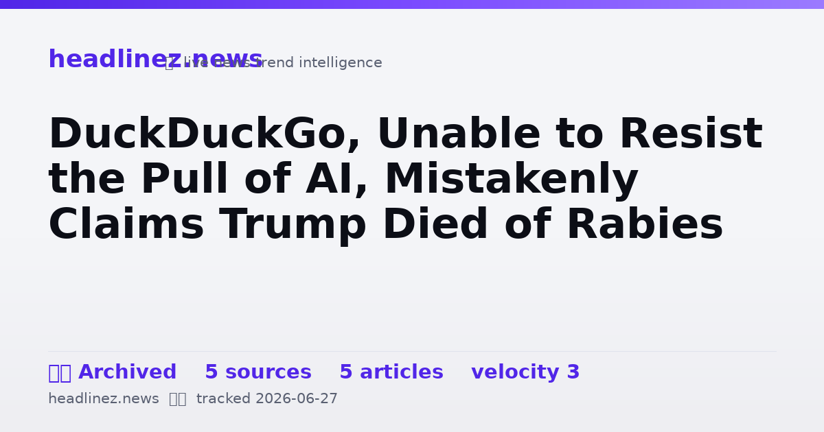 Visual summary for DuckDuckGo, Unable to Resist the Pull of AI, Mistakenly Claims Trump Died of Rabies