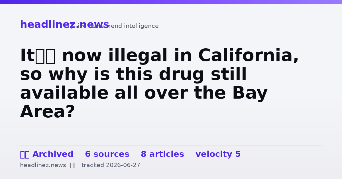 Visual summary for It’s now illegal in California, so why is this drug still available all over the Bay Area?