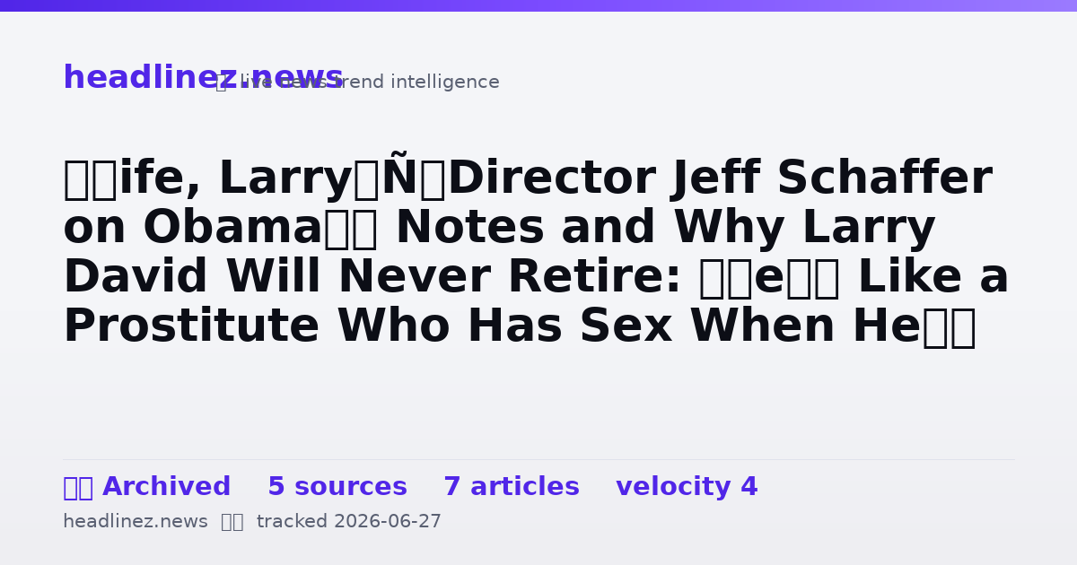 Visual summary for ‘Life, Larry’ Director Jeff Schaffer on Obama’s Notes and Why Larry David Will Never Retire: ‘He’s Like a Prostitute Who Has Sex When He’s Not Working’