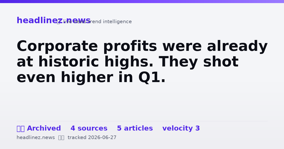 Visual summary for Corporate profits were already at historic highs. They shot even higher in Q1.