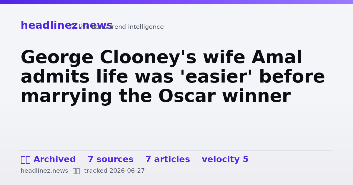 Visual summary for George Clooney's wife Amal admits life was 'easier' before marrying the Oscar winner