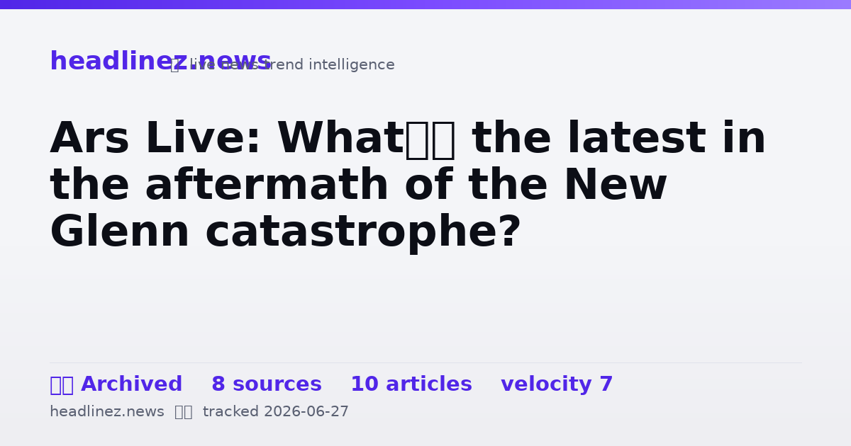 Visual summary for Ars Live: What’s the latest in the aftermath of the New Glenn catastrophe?